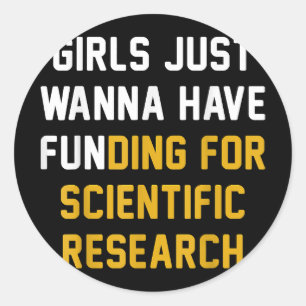 Girls Just Wanna Have Funding For Scientific Resea Classic Round Sticker