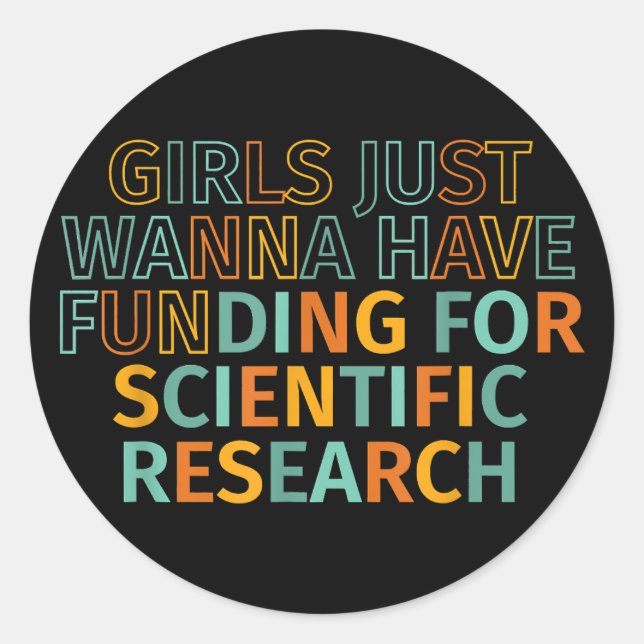 Girls Just Wanna Have Funding For Scientific Resea Classic Round Sticker (Front)