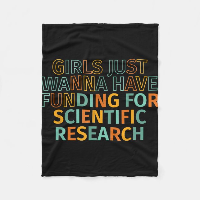 Girls Just Wanna Have Funding For Scientific Resea Fleece Blanket (Front)
