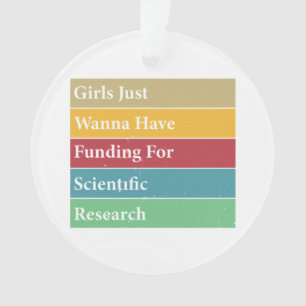 Girls Just Wanna Have Funding For Scientific Resea Ornament