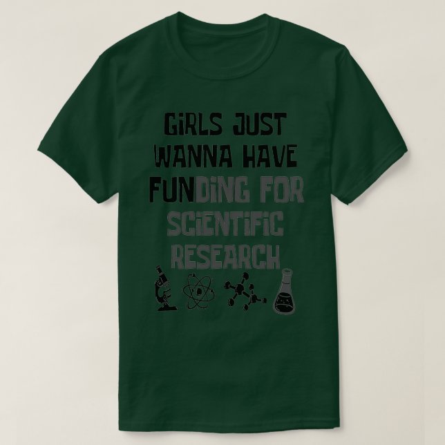 Girls Just Wanna Have Funding For Scientific Resea T-Shirt (Design Front)
