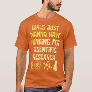 Girls Just Wanna Have Funding For Scientific Resea T-Shirt