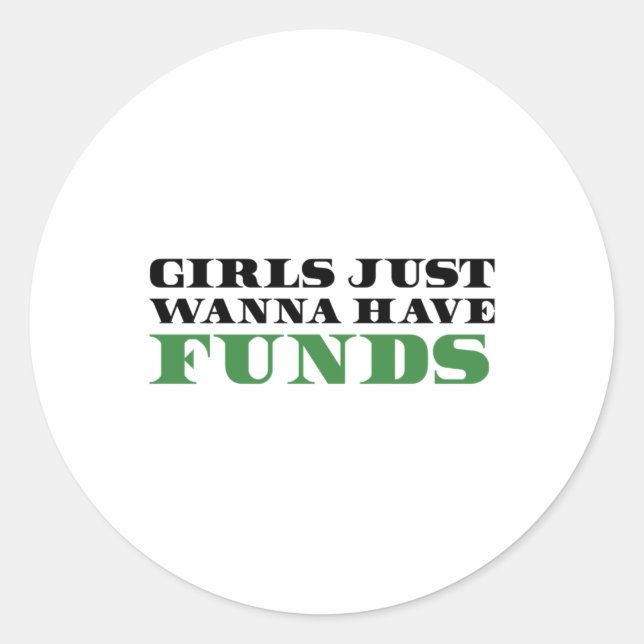 Girls Just Wanna Have Funds - Women In Business St Classic Round Sticker (Front)