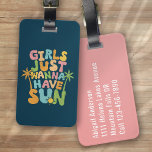 Girls Just Wanna Have Sun Funny Luggage Tag<br><div class="desc">Liven up your luggage with this personalised design that's perfect for travellers</div>
