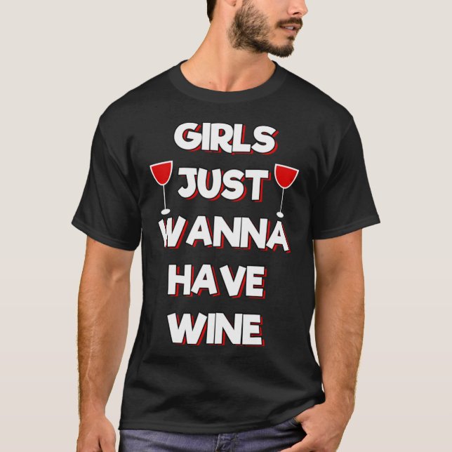 Girls Just Wanna Have Wine Womens Dark Red Drink T-Shirt (Front)