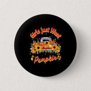 Girls Just Want Pumpkin Autumn Fall Sunflower Truc 6 Cm Round Badge
