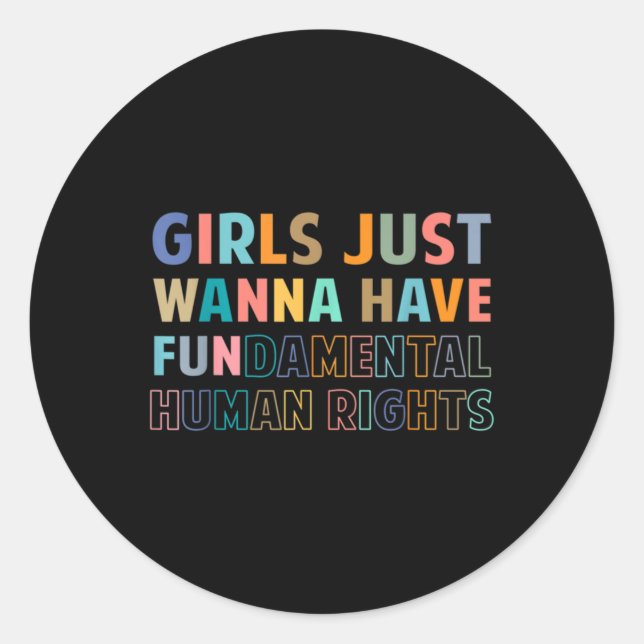 Girls Just Want to Have Fundamental Human Rights F Classic Round Sticker (Front)