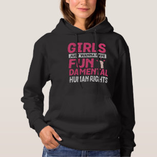 Girls Just Want To Have Fundamental Human Rights F Hoodie