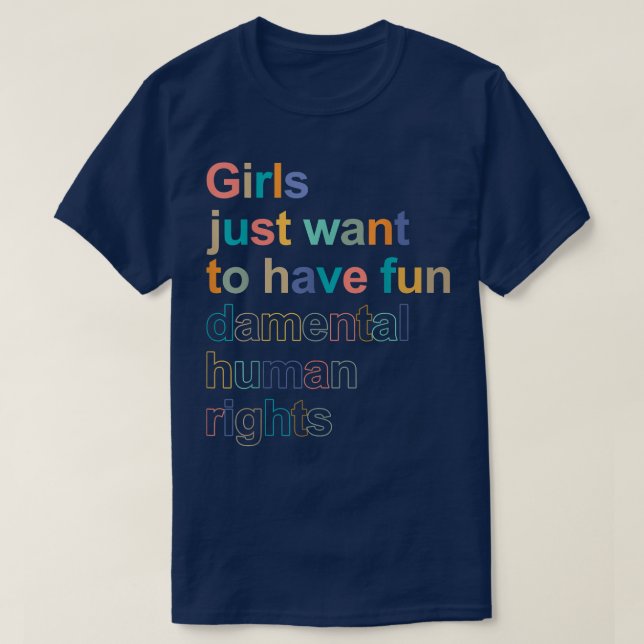 Girls Just Want To Have FUNdamental Human Rights F T-Shirt (Design Front)