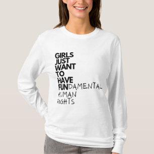 Girls Just Want To Have Fundamental Human Rights F T-Shirt