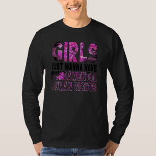 Girls Just Want To Have Fundamental Human Rights F T-Shirt