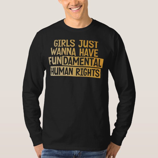 Girls Just Want To Have Fundamental Human Rights F T-Shirt (Front)
