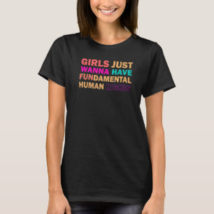 Girls Just Want To Have Fundamental Human Rights F T-Shirt