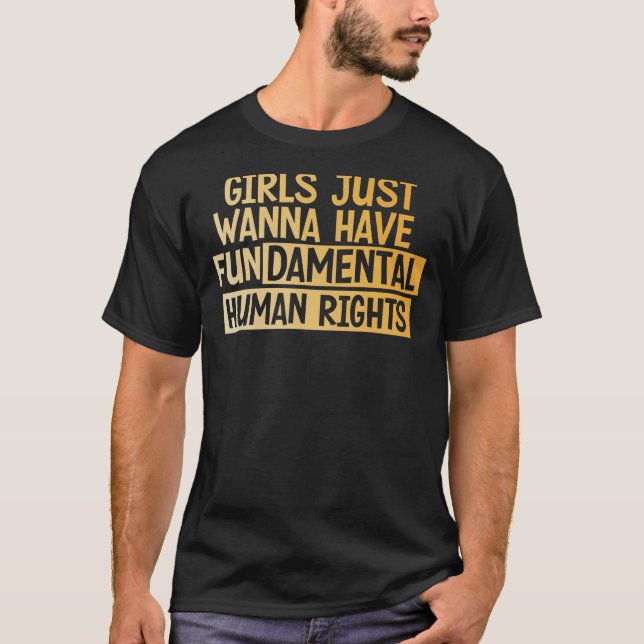 Girls Just Want To Have Fundamental Human Rights F T-Shirt (Front)