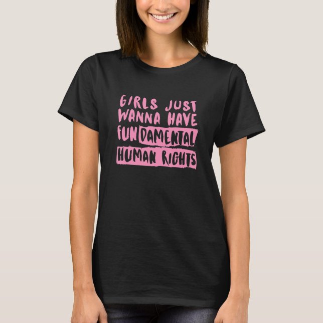 Girls Just Want to Have Fundamental Human Rights P T-Shirt (Front)