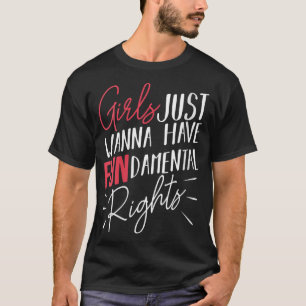 Girls Just Want To Have Fundamental Rights Gender T-Shirt