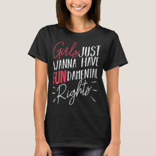 Girls Just Want To Have Fundamental Rights Gender T-Shirt
