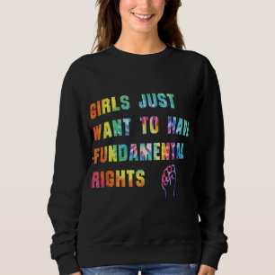 Girls Just Want To Have Fundamental Rights Sweatshirt