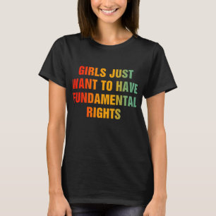 Girls Just Want To Have Fundamental Rights T-Shirt
