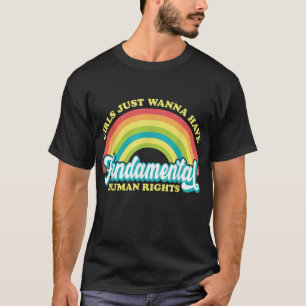 Girls Just Want to Have Fundamental Rights Women E T-Shirt