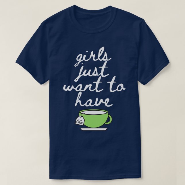 Girls Just Want to Have Tea Lover Mug Cup Drinking T-Shirt (Design Front)