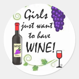 Girls Just Want to Have Wine! Classic Round Sticker