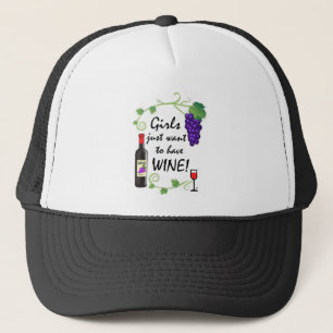 Girls Just Want to Have Wine! Trucker Hat
