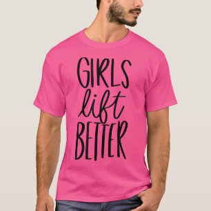 Girls Lift Better Funny PT Gym Yoga Squad Team Wor T-Shirt