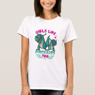 Girls like Dinosaur too T-Shirt