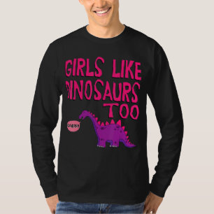 Girls Like Dinosaurs Too Cute Jurassic Tee
