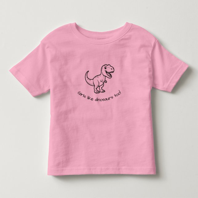 Girls like dinosaurs too toddler shirt (Front)