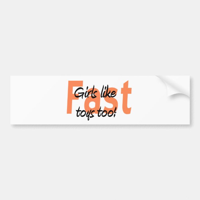 girls like fast toys too bumper sticker (Front)