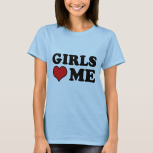 Girls Love Me T-Shirt