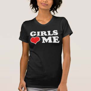 Girls Love Me T-Shirt