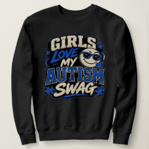 Girls Love My Autism Swag ,Awareness sweatshirt