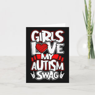 Girls Love My Autism Swag, Funny Autistic Man Boy Card