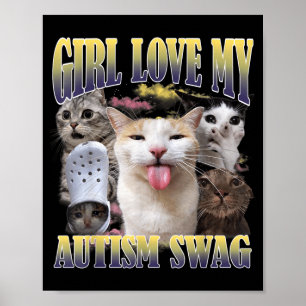 Girls Love My Autism Swag Funny Cat Meme Bootleg Poster