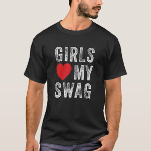 Girls Love My Swag 1 T-Shirt
