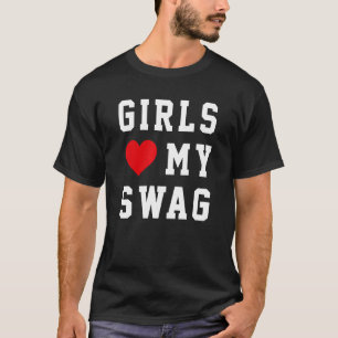 Girls Love My Swag 6 T-Shirt