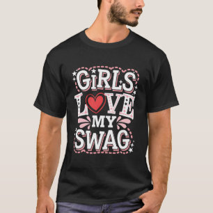 Girls Love My Swag Unique Funny Valentine's Gift. T-Shirt