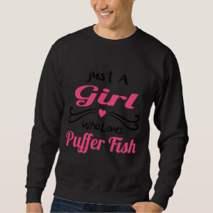 Girls Love Puffer Fish Just A Girl Who Loves Puffe Sweatshirt