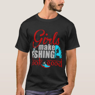 girls make fishing look good T-Shirt
