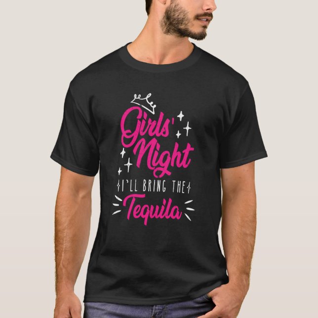 Girls night out I bring the tequila Spring Break   T-Shirt (Front)