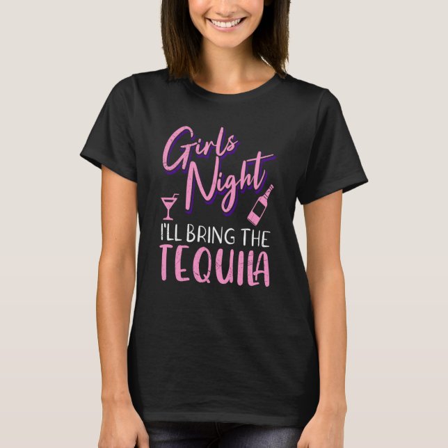 Girls night out I bring the tequila Spring Break   T-Shirt (Front)