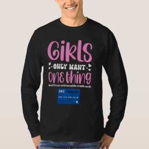 Girls Only Want One Thing Untraceable Credit Card T-Shirt