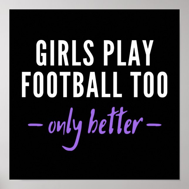 Girls play football too. Only better Poster (Front)