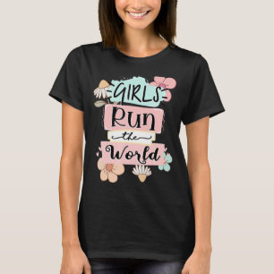 Girls Run The World Girl Power  Quotes Motivationa T-Shirt