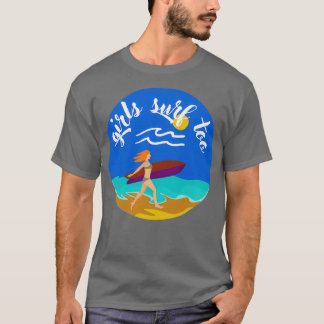 Girls surf too Women Surfer surfergirls surfergirl T-Shirt