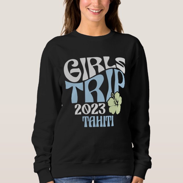 Girls Trip 2023 Tahiti Beach Destination Retro Gro Sweatshirt (Front)
