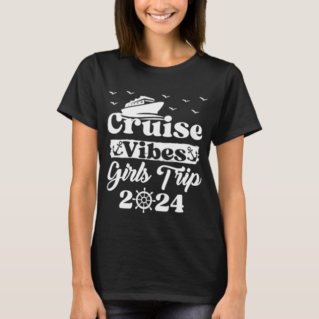 Girls Trip 2024 Cruise Vibes Matching Vacation  T-Shirt (Front)